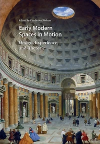 Early Modern Spaces Motion: Design, Experience and Rhetoric