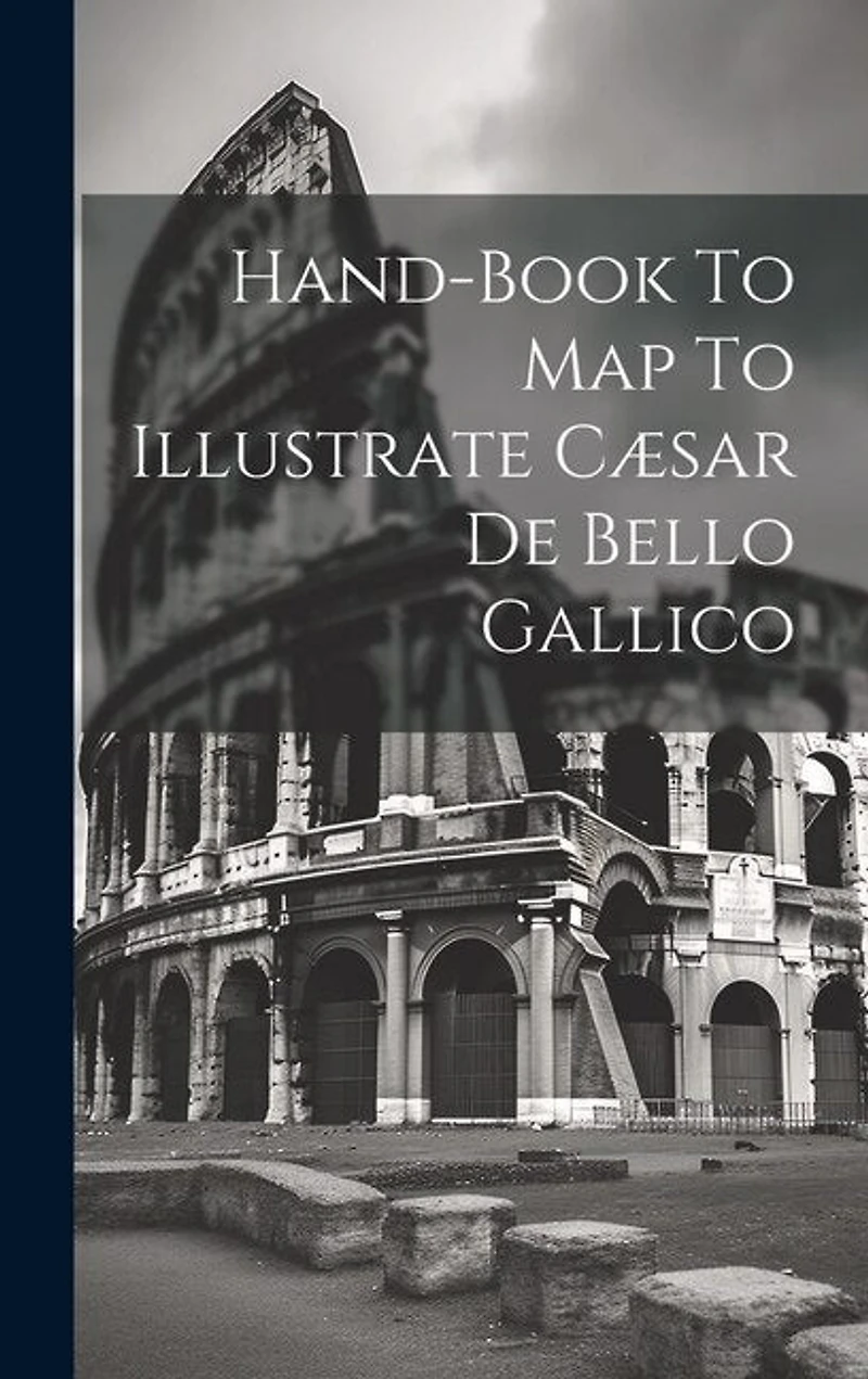 Hand-book To Map To Illustrate Cæsar De Bello Gallico
