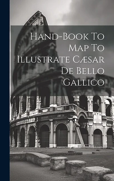 Hand-book To Map To Illustrate Cæsar De Bello Gallico