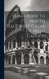 Hand-book To Map To Illustrate Cæsar De Bello Gallico