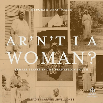 Ar'n't I a Woman?: Female Slaves the Plantation South