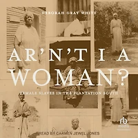 Ar'n't I a Woman?: Female Slaves the Plantation South