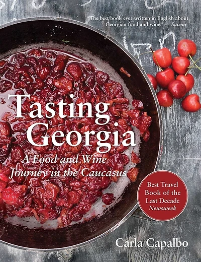 Tasting Georgia: A Food And Wine Journey The Caucasus With Over 70 Recipes