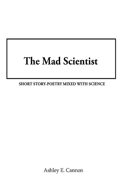 The Mad Scientist: Short Story-Poetry Mixed with Science