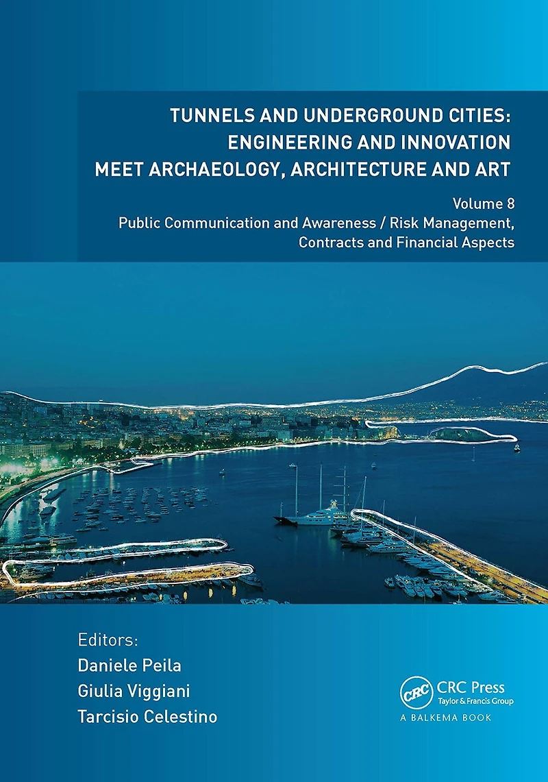 Tunnels and Underground Cities. Engineering and Innovation Meet Archaeology, Architecture and Art: Volume 8: Public Communication And Awareness / Risk Management, Contracts And Financial Aspects