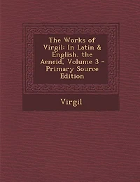the Works of Virgil: Latin & English. Aeneid, Volume 3
