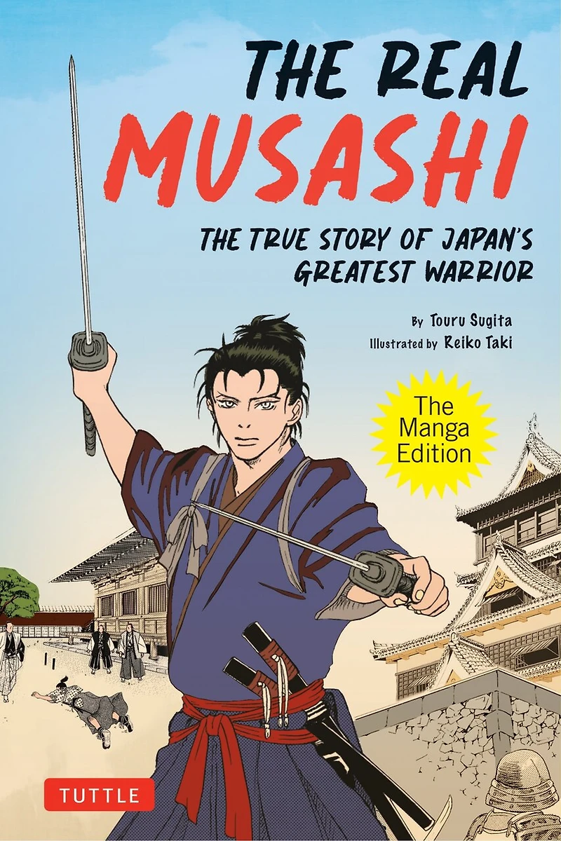 The Real Musashi: Manga Edition: True Story Of Japan's Greatest Warrior