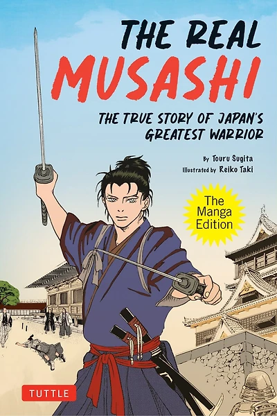 The Real Musashi: Manga Edition: True Story Of Japan's Greatest Warrior