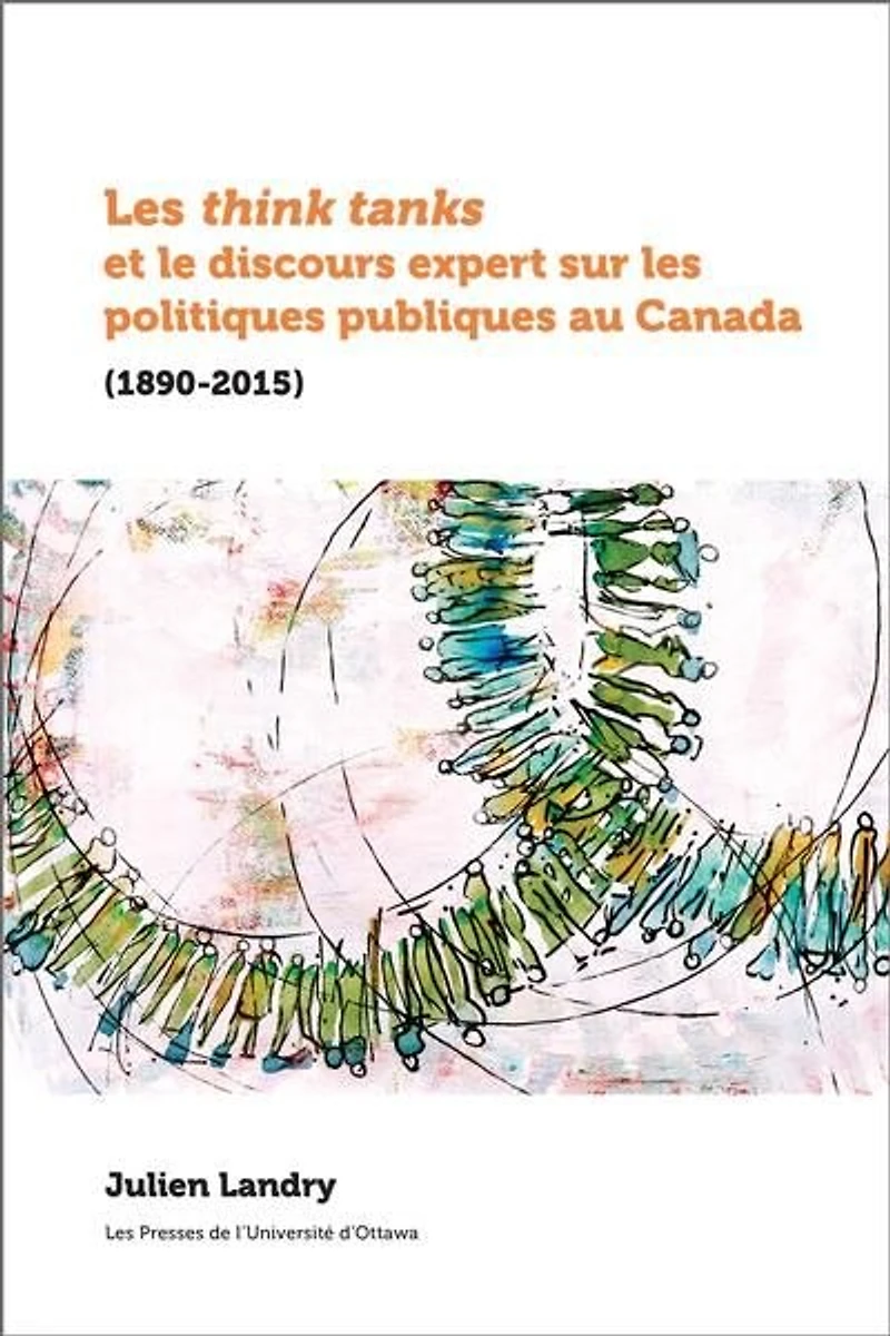 les think tanks et le discours expert sur politiques publiques au Canada (1890-2015)