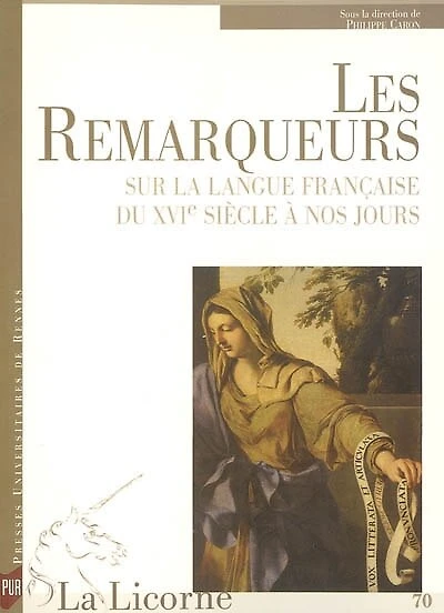 La Licorne, n°70. Les remarqueurs: sur la langue française du XVIe siècle à nos jours