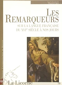 La Licorne, n°70. Les remarqueurs: sur la langue française du XVIe siècle à nos jours