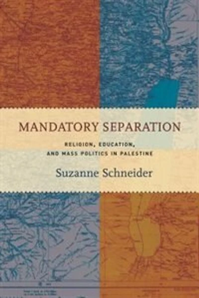 Mandatory Separation: Religion, Education, And Mass Politics Palestine