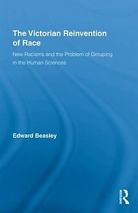 the Victorian Reinvention of Race: New Racisms and Problem Grouping Human Sciences