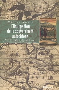 L' usurpation de la souveraineté autochtone: le cas des peuples de la Nouvelle-France et des colonies anglaises de l'Amérique du Nord