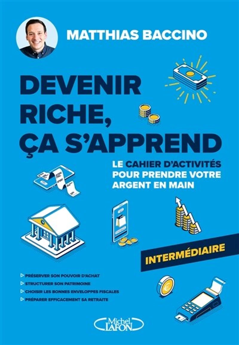 Devenir riche, ça s'apprend: Le cahier d'activités pour prendre votre argent en main