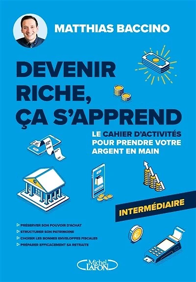 Devenir riche, ça s'apprend: Le cahier d'activités pour prendre votre argent en main