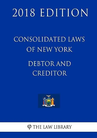 Consolidated Laws of New York - Debtor and Creditor (2018 Edition)
