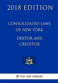 Consolidated Laws of New York - Debtor and Creditor (2018 Edition)