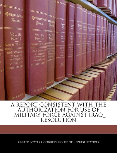 A Report Consistent With The Authorization For Use Of Military Force Against Iraq Resolution