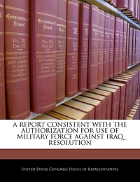 A Report Consistent With The Authorization For Use Of Military Force Against Iraq Resolution