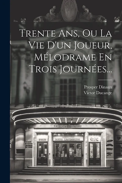Trente Ans, Ou La Vie D'un Joueur, Mélodrame En Trois Journées...