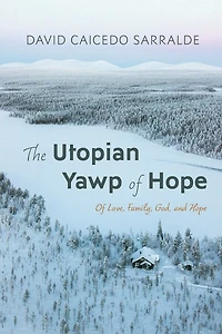 The Utopian Yawp of Hope: Of Love, Family, God, and Hope