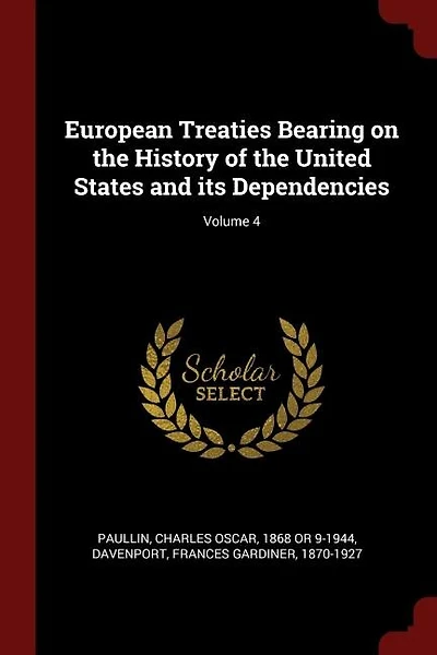 European Treaties Bearing on the History of the United States and its Dependencies; Volume 4