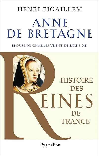 Anne de Bretagne : épouse de Charles VIII et de Louis XII: épouse de Charles VIII et de Louis XII