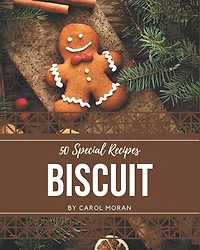 50 Special Biscuit Recipes: A Biscuit Cookbook You Won't be Able to Put Down