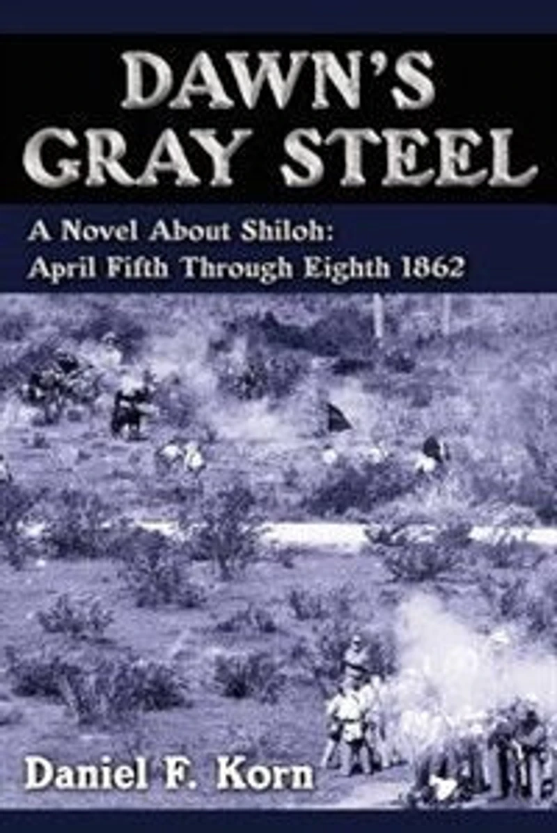 Dawn's Gray Steel: A Novel About Shiloh: April Fifth Through Eighth 1862