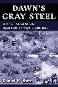 Dawn's Gray Steel: A Novel About Shiloh: April Fifth Through Eighth 1862