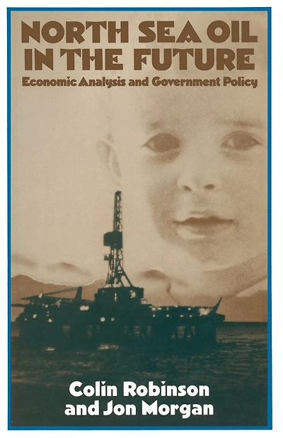 North Sea Oil In The Future: Economic Analysis And Government Policy