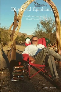 Dirt Road Epiphanies: The Collected Poems of David Treanor