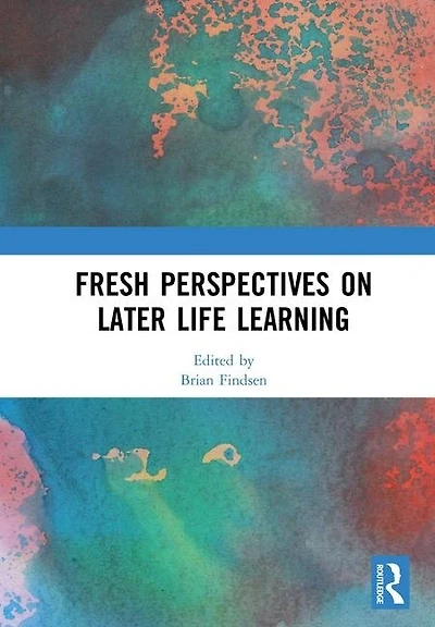 Fresh Perspectives On Later Life Learning