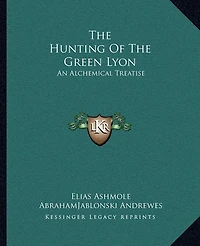 The Hunting of the Green Lyon: An Alchemical Treatise