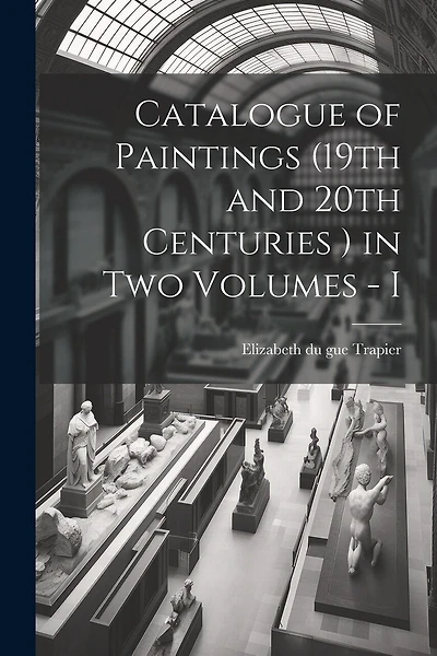 Catalogue of Paintings (19th and 20th Centuries ) in Two Volumes - I