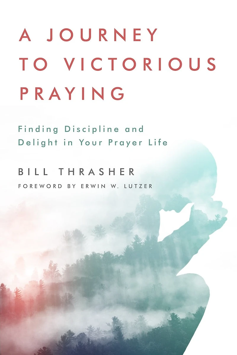 A Journey to Victorious Praying: Finding Discipline and Delight Your Prayer Life