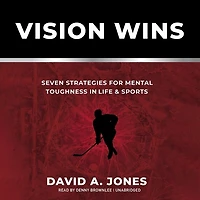 Vision Wins Lib/E: Seven Strategies for Mental Toughness Life and Sports