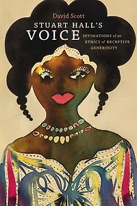 Stuart Hall's Voice: Intimations of an Ethics Receptive Generosity