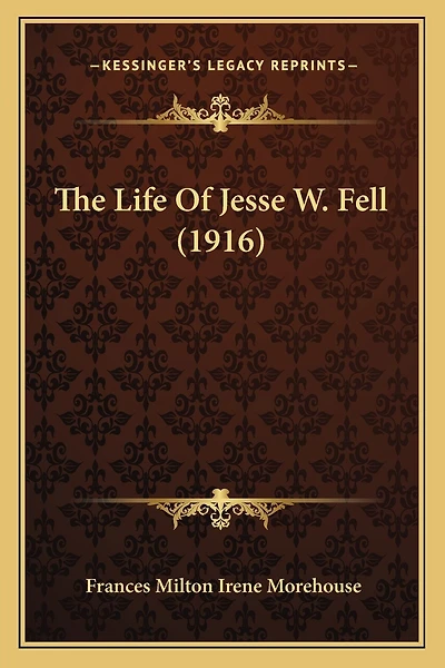 The Life of Jesse W. Fell (Classic Reprint)