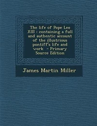 the Life of Pope Leo XIII: Containing a Full and Authentic Account Illustrious Pontiff's Work (Classic Reprint)