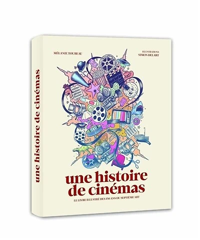Une histoire de cinémas: le livre illustré des 130 ans du septième art