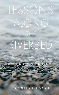 Lessons Along The Riverbed: 31 Footprints of Faith