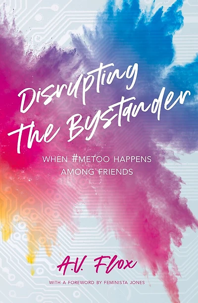 Disrupting The Bystander: When #metoo Happens Among Friends