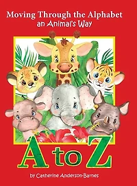 Moving Through the Alphabet an Animal's Way A to Z