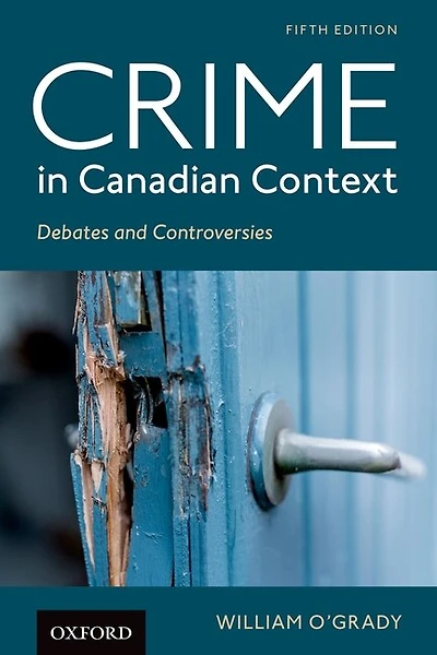 Crime in Canadian Context: Debates and Controversies