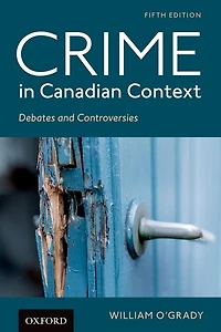 Crime in Canadian Context: Debates and Controversies