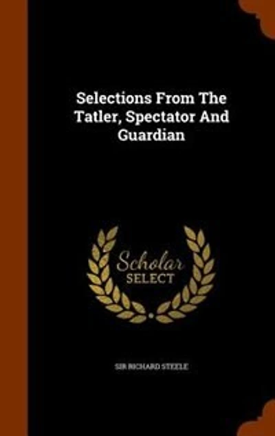 Selections From The Tatler, Spectator And Guardian