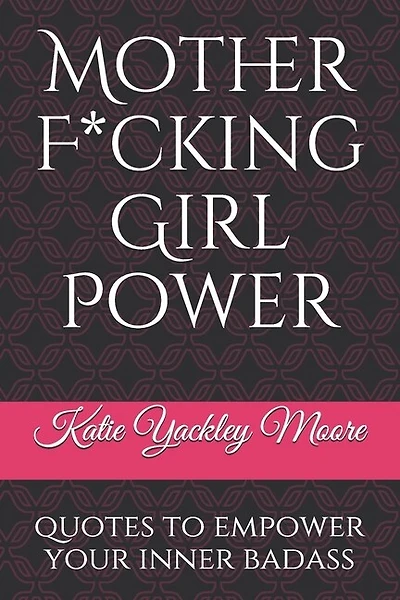 Mother F*cking Girl Power: a collection of quotes & mic drops to empower your inner badass