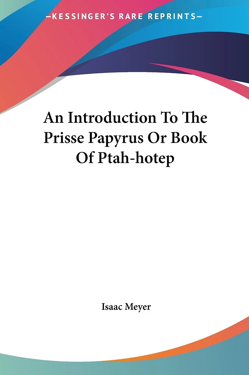 An Introduction To The Prisse Papyrus Or Book Of Ptah-hotep